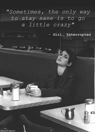 Winona-Ryder-In-Girl-interrupted-Quote-About-Going-a-Little-Crazy-To-Stay-Sane.jpg via Relatably.com