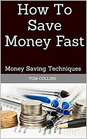 11 effective ways to trick yourself into saving money. How To Save Money Fast Money Saving Techniques English Edition Ebook Collins Tom Amazon De Kindle Shop