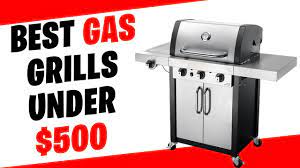 the best gas grills under 500 in 2022