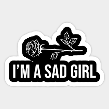 Maybe you would like to learn more about one of these? I M A Sad Girl Sad Girls Aufkleber Teepublic De
