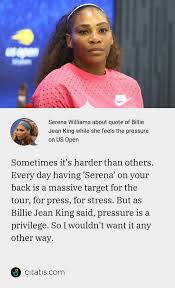 Personally, one of my favorites is netflix's abstract! Serena Williams About Quote Of Billie Jean King While She Feels The Pressure On Us Open Citatis News