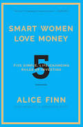 Smart Women Love Money: 5 Simple, Life-Changing Rules of Investing