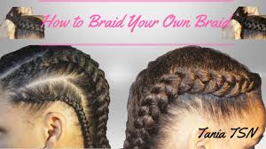 Even though the majority of girls love braided hairstyles, they don't know how to get them done. How To Braid Your Own Hair Natural Hair Tania Tsn Youtube
