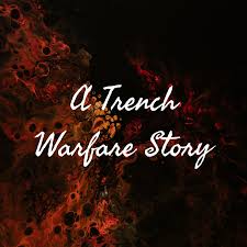 A Trench Warfare Story