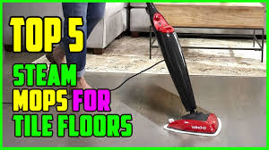 top 5 best steam mops for tile floors