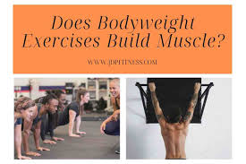 does bodyweight exercises build muscle
