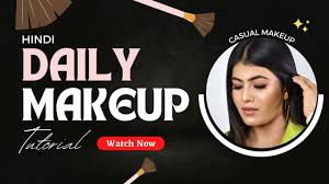 daily makeup tutorial in hindi cal