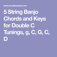 5 String Banjo Chords And Keys For Double C Tunings G C G