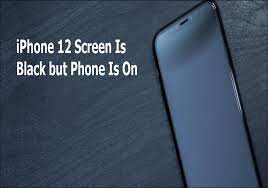 iphone 12 screen is black but phone is