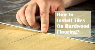 Installing Tiles On Hardwood Flooring