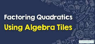 Factor Quadratics Using Algebra Tiles