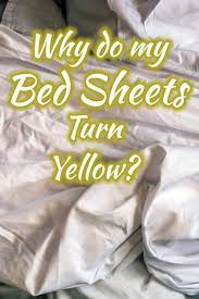 Why Do My Bed Sheets Turn Yellow