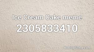 Omfg ice cream roblox id you can find roblox song id here. Ice Cream Cake Meme Roblox Id Roblox Music Codes