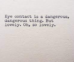 Popular quotes in «eye contact quotes» category on myquotes. 25 Interesting Eye Contact Quotes To Explain The Magic Enkiquotes