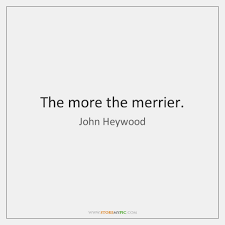 40 more the merrier famous sayings, quotes and quotation. More The Merrier Storemypic Search