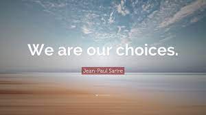 Jean-Paul Sartre Quote: “We are our choices.”
