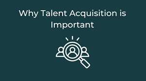 why talent acquisition is important