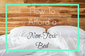 how to afford a non toxic bed get