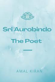 sri aurobindo the poet book by amal