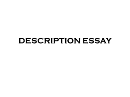 Description Essay What Is Description Essay Descriptive Essays
