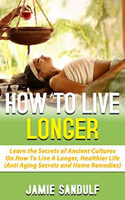 In general case normal living goes up to 60 plus. How To Live Longer Learn The Secrets Of Ancient Cultures On How To Live A Longer Healthier Life Anti Aging Secrets Home Remedies Ebook Sandulf Jamie Tucker Shirley Amazon In Kindle Store