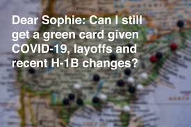 Community of applicants collectively sharing and tracking their immigration status. Dear Sophie Can I Still Get A Green Card Given Covid 19 Layoffs And Recent H 1b Changes Alcorn Immigration Law A Silicon Valley Immigration Firm