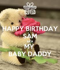 The birthday singers — happy birthday to you 02:13. Happy Birthday Sam Aka My Baby Daddy Poster Cachon Keep Calm O Matic