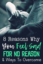 why do i feel sad for no reason 8