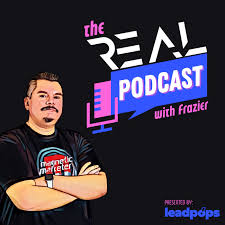 The REAL Podcast with Frazier