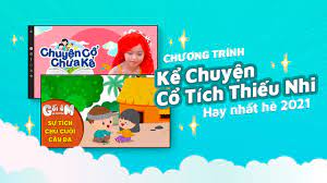 Chương Trình Kể Truyện Cổ Tích Thiếu Nhi Hay Nhất Hè 2021