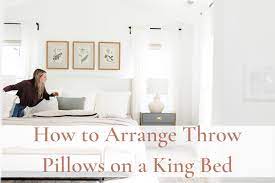 Arrange Throw Pillows On King Bed