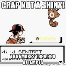 Crap not a shiny! That makes 1,999,999 attempts - a wild pokemon ... via Relatably.com
