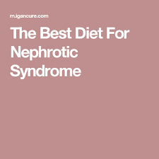 The Best Diet For Nephrotic Syndrome Nephrotic Syndrome