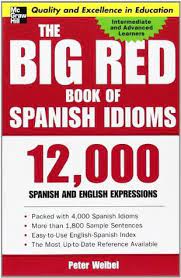 Ipg is the largest distributor of spanish language books in the us and our books are available from library wholesalers, trade retails, and bookstores nationwide. The Big Red Book Of Spanish Idioms 12 000 Spanish And English Expressions By Peter Weibel