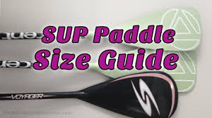 Sup Paddle Size Guide Paddle Board Junction