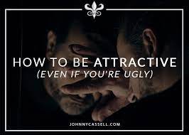 be attractive even if you re ugly