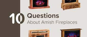 10 Questions About Amish Fireplaces