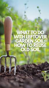 what to do with leftover garden soil