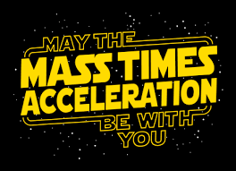 may the mass times acceleration with you | Mass times, Acceleration, Mass
