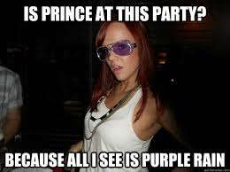 Is Prince at this party? Because all I see is Purple Rain - Purple ... via Relatably.com