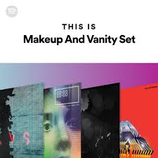 makeup and vanity set spotify