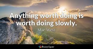 Synonyms for anything worth doing (related words and expressions). Mae West Anything Worth Doing Is Worth Doing Slowly