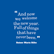 A year from now don't be the one who says what if. Rainer Maria Rilke S Quote About And Now We Welcome The