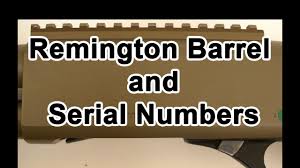 Remington Barrel Code And Serial Number How To Find Out Manufacture Date