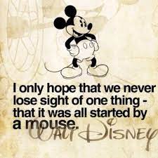 These famous quotes by walt disney are inspirational and touch on life, dreams, family and more. It All Started With A Mouse Walt Disney Quotes Disney Challenge Disney Quotes