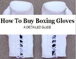 How To Choose The Best Boxing Gloves A Detailed Guide