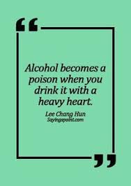 Everyone has choices in life about whether or not to use potentially addictive substances. 56 Alcohol Quotes Ideas Alcohol Quotes Quotes Sayings