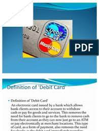 A card much like a credit card, but which takes money directly from the bank account, rather than borrowing the money. Presentation 1 Debit Card Credit Card