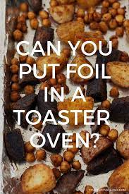 can you put foil in a toaster oven