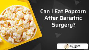 eat popcorn after bariatric surgery